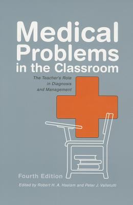 Medical problems in the classroom : the teacher's role in diagnosis and management