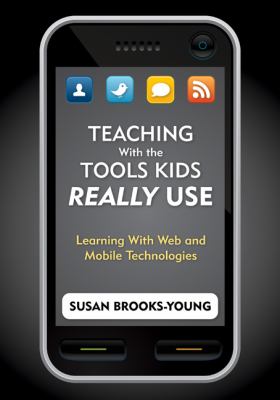 Teaching with the tools kids really use : learning with web and mobile technologies