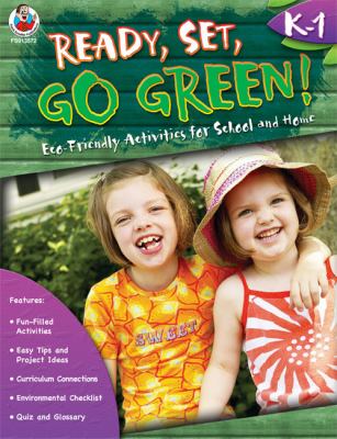 Ready, set, go Green! : eco-friendly activities for school and home. Grades K-1 :