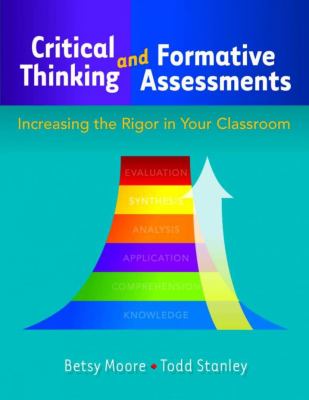 Critical thinking and formative assessments : increasing the rigor in your classroom