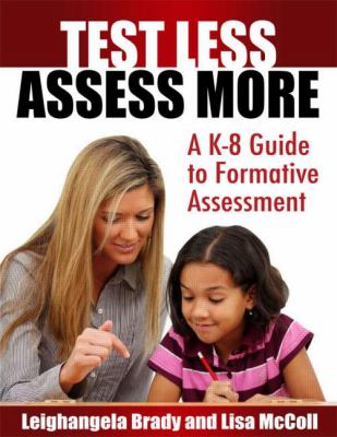 Test less, assess more : a K-8 guide to formative assessment