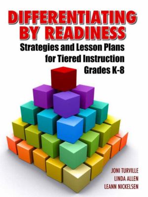 Differentiating by readiness : strategies and lesson plans for tiered instruction grades K-8