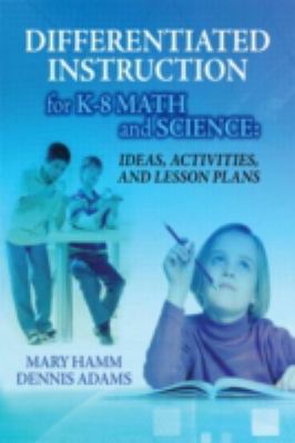 Differentiated instruction for K-8 math and science : ideas, activities, and lesson plans