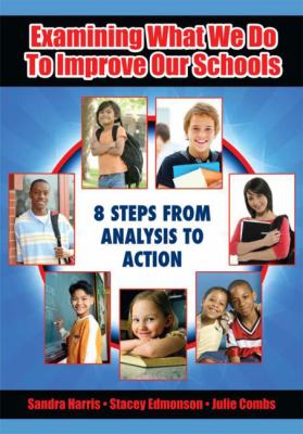 Examining what we do to improve our schools : 8 steps from analysis to action