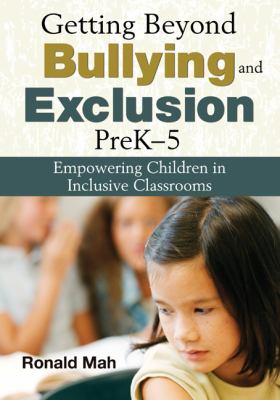 Getting beyond bullying and exclusion, preK-5 : empowering children in inclusive classrooms