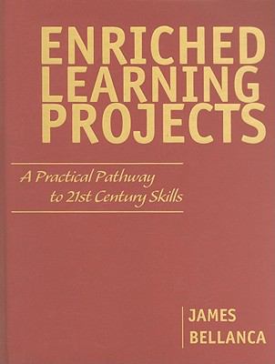 Enriched learning projects : a practical pathway to 21st century skills