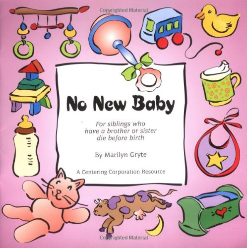 No new baby : for siblings who have a brother or sister die before birth