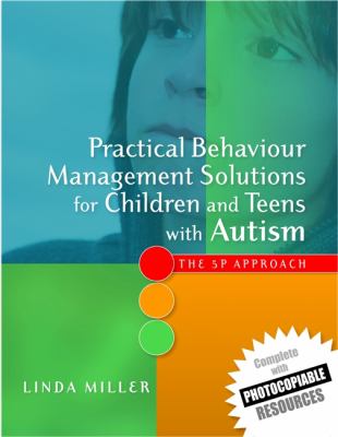 Practical behaviour management solutions for children and teens with autism : the 5P approach