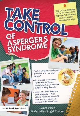 Take control of Asperger's syndrome : the official strategy guide for teens with Asperger's syndrome and nonverbal learning disorder