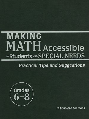 Making math accessible to students with special needs : practical tips and suggestions, grades 6-8.