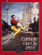 Celebrate our city : Toronto : 150th anniversary