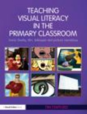 Teaching visual literacy in the primary classroom : comic books, film, television and picture narratives