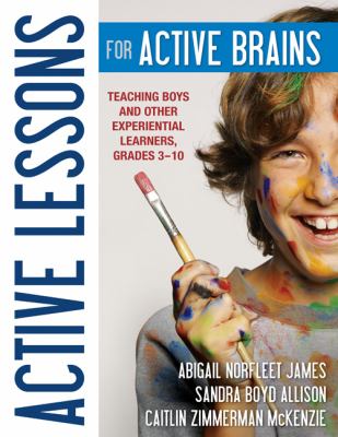 Active lessons for active brains : teaching boys and other experiential learners, grades 3-10