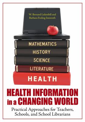 Health information in a changing world : practical approaches for teachers, schools, and school librarians