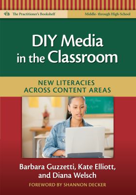 DIY media in the classroom : new literacies across content areas