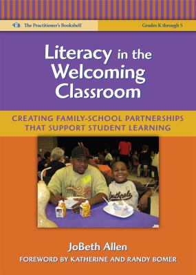 Literacy in the welcoming classroom : creating family-school partnerships that support student learning