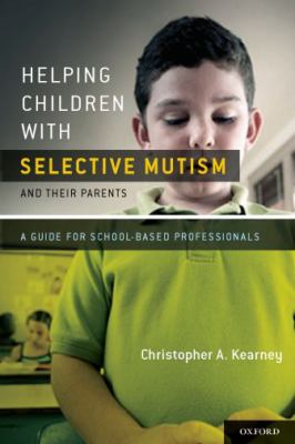 Helping children with selective mutism and their parents : a guide for school-based professionals