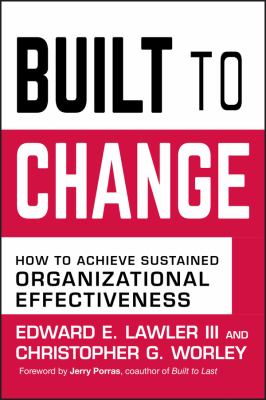 Built to change : how to achieve sustained organizational effectiveness