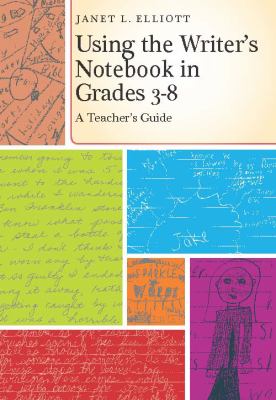 Using the writer's notebook in grades 3-8 : a teacher's guide