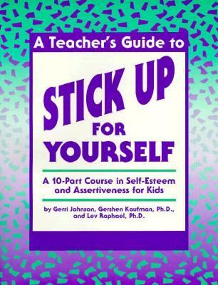 A teacher's guide to Stick up for yourself! : a 10-part course in self-esteem and assertiveness for kids