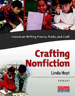 Crafting nonfiction : lessons on writing process, traits, and craft : primary