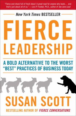 Fierce leadership : a bold alternative to the worst "best" practices of business today