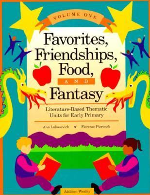 Favorites, friendships, food, and fantasy : literature-based thematic units for early primary