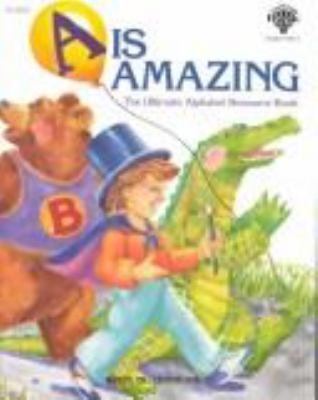 A is amazing : the ultimate alphabet resource book