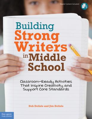 Building strong writers in middle schools : classroom-ready activities that inspire creativity and support core standards