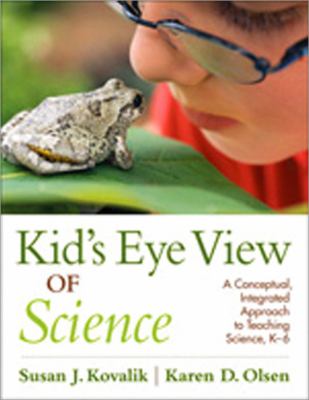 Kid's eye view of science : a conceptual, integrated approach to teaching science, K-6