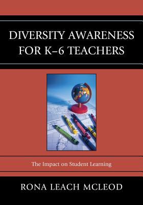 Diversity awareness for K-6 teachers : its impact on student learning