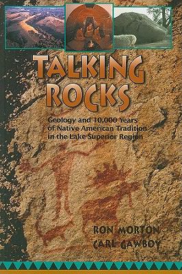 Talking rocks : geology and 10,000 years of native American tradition in the Lake Superior Region