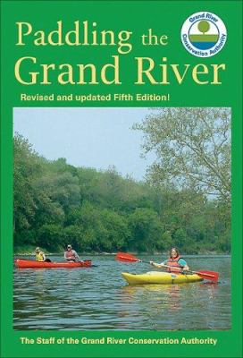 Paddling the Grand River : a trip-planning guide to Ontario's historic Grand River