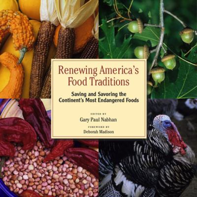 Renewing America's food traditions : saving and savoring the continent's most endangered foods