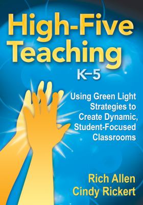 High-five teaching, K-5 : using green light strategies to create dynamic, student-focused classrooms