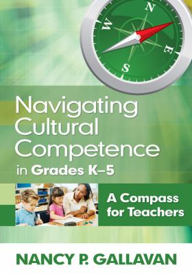 Navigating cultural competence in grades K-5 : a compass for teachers
