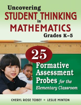 Uncovering student thinking in mathematics, grades K-5 : 25 formative assessment probes for the elementary classroom