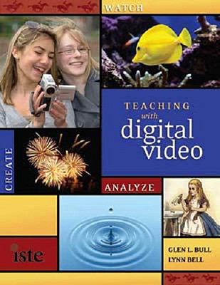 Teaching with digital video : watch, analyze, create