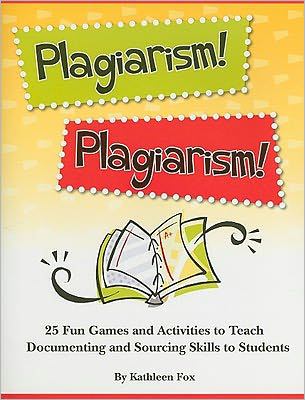 Plagiarism! Plagiarism! : 25 fun games and activities to teach documenting and sourcing skills to students