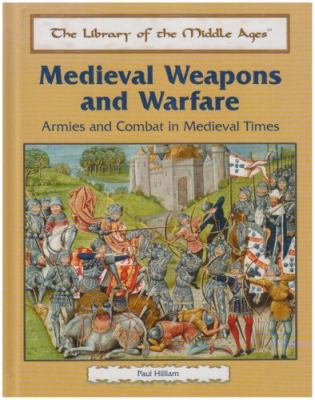Medieval weapons and warfare : armies and combat in medieval times