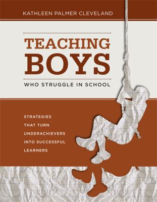 Teaching boys who struggle in school : strategies that turn underachievers into successful learners