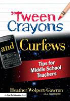 'Tween crayons and curfews : tips for middle school teachers