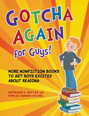 Gotcha again for guys! : more nonfiction books to get boys excited about reading