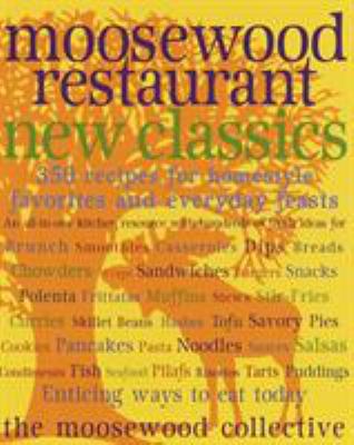 Moosewood Restaurant new classics : 350 recipes for homestyle favorites and everyday feasts.