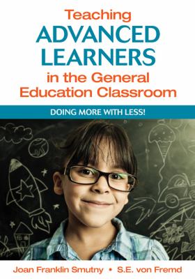 Teaching advanced learners in the general education classroom : doing more with less!