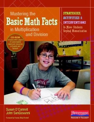 Mastering the basic math facts in multiplication and division : strategies, activities, and interventions to move students beyond memorization