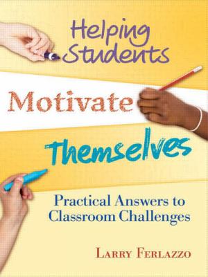 Helping students motivate themselves : practical answers to classroom challenges