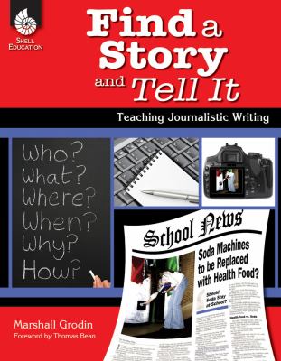 Find a story and tell it : teaching journalistic writing