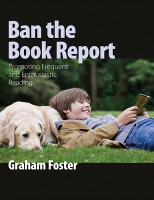 Ban the book report : promoting frequent and enthusiastic reading