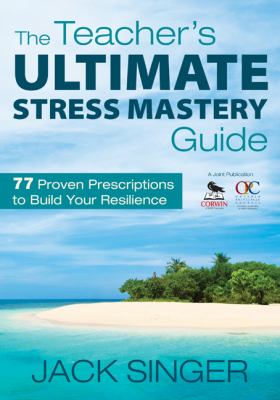 The teacher's ultimate stress mastery guide : 77 proven prescriptions to build your resilience